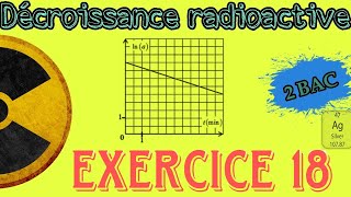 Exercice 18  La radioactivité d’Argent Ag 108 Décroissance radioactive ☢️  Nucléaire  2 BAC BI [upl. by Marilyn923]