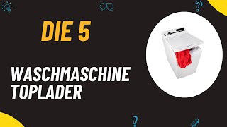 Die 5 Besten Waschmaschine Toplader Test 2024 [upl. by Nylrad]