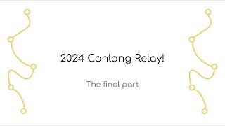 2024 Conlang Relay The final part [upl. by Ayenet437]