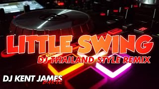 NEW THAILAND STYLE REMIX  LITTLE SWING  DJ KENT JAMES REMIX [upl. by Downes]