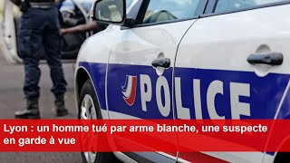 Lyon  un homme tué par arme blanche une suspecte en garde à vue [upl. by Cirederf]