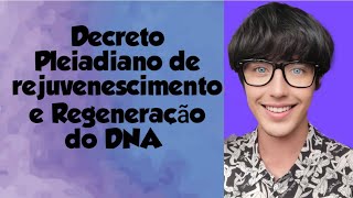 Decreto Pleiadiano de Rejuvenescimento e regeneração do DNA [upl. by Losiram893]