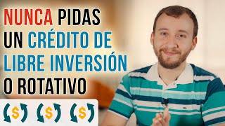 Por Qué NUNCA Deberías Pedir Un Crédito De Libre Inversión O Rotativo HAY MEJORES OPCIONES [upl. by Haikan]