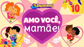 Amo Você Mamãe  3 Palavrinhas Volume 10  Especial Dia Das Mães  OFICIAL [upl. by Ithaman353]