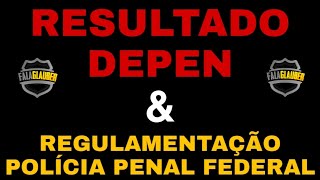 RESULTADO DEPEN amp REGULAMENTAÇÃO DA POLÍCIA PENAL FEDERAL PPF [upl. by Novelia]