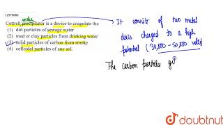 Cottrell precipitator is a device to coagulate the [upl. by Restivo895]