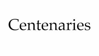 How to Pronounce Centenaries [upl. by Lette]