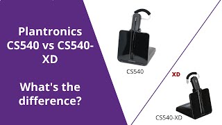 Plantronics CS540 Vs CS540XD Whats The Difference [upl. by Arretal282]