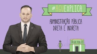 AGU Explica  Administração Pública Direta e Indireta [upl. by Ecirtnas841]