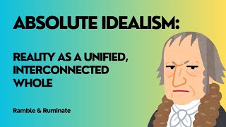 Hegel’s Absolute Idealism Reality As A Unified Interconnected Whole [upl. by Delano]