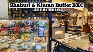 SHABURI amp KINTAN BUFFET BXC  Lunch Ulang Tahun Papa [upl. by Iadam]