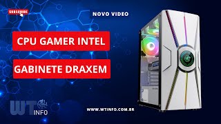 CPU GAMER INTEL GABINETE DRAXEN  WTINFO EQUIPAMENTOS [upl. by Zsuedat529]