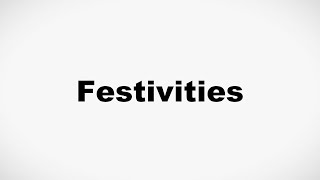 How to Pronounce Festivities [upl. by Kolosick]