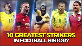 10 GREATEST STRIKERS IN FOOTBALL HISTORY RANKED [upl. by Yeldar955]