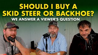 Should I Buy a Skid Steer or Backhoe We Answer a Viewers Question [upl. by Gregoire]