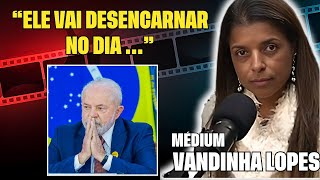 PRESIDENTE LULA ESTÁ SENDO PREPARADO PARA O DESENCARNE  MEDIUM VANDINHA LOPES [upl. by Elram]