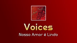 Voices  Nosso Amor é Lindo [upl. by Roht]