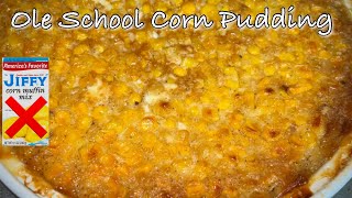 The BEST Old School Corn Pudding NO JIFFY CORN MUFFIN MIX [upl. by Nylecoj156]