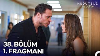 Hudutsuz Sevda 38 Bölüm 1 Fragmanı  O Adamla Görüşmeyeceksin [upl. by Ferris]