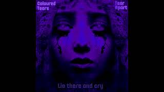 Coloured Tears  Lie there and cry [upl. by Helm]