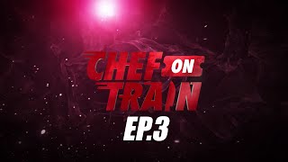 Full Episode CHEF ON TRAIN EP3 [upl. by Ingeberg]