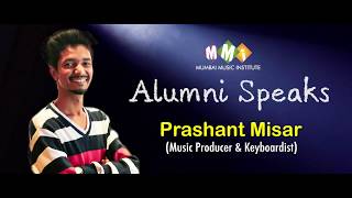 Alumni Speak ft Prashant Misar  Mumbai Music Institute  Career in Music Industry in India [upl. by Ettelegna]