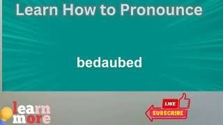 How to Pronounce bedaubed [upl. by Queston645]