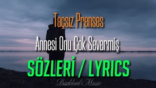 Taçsız Prenses  Annesi Onu Çok Severmiş Sözleri  Lyrics quotUykudan uyanmış gülermiş bakarmışquot [upl. by Tarrant]