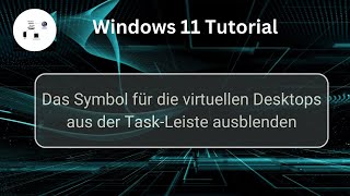 Das Symbol für die virtuellen Desktops aus der TaskLeiste ausblenden Windows 11 Tutorial [upl. by Rehportsirhc]