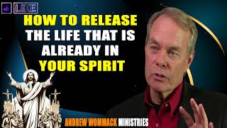 Andrew Wommack 2024 🔥 How To Release The Life That Is Already In Your Spirit [upl. by Zeb]