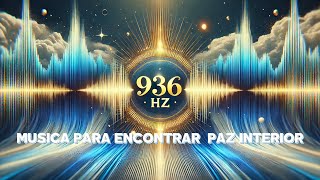 Música PODEROSA para encontrar tu PAZ INTERIOR  Frecuencia 936 Hz 🎵 [upl. by Htiduj]