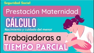 Cálculo Prestación por Maternidad de las trabajadoras a tiempo Parcial [upl. by Karp]