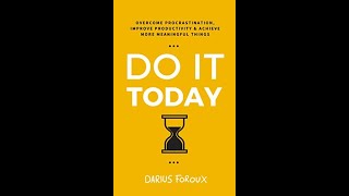 Do It Today Overcome Procrastination Improve Productivity and Achieve More Meaningful Things [upl. by Enyamrahc]