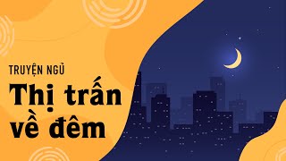 40 phút nghe truyện cho giấc ngủ ngon  Truyện ngủ Thị Trấn Về Đêm [upl. by Ahsekahs]