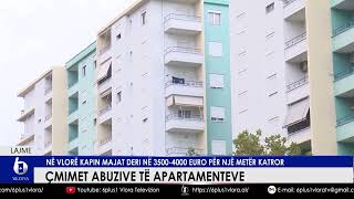 Çmimet abuzive të apartamenteve  Në Vlorë kapin majat deri në 35004000 Euro për metër katror [upl. by Irap222]