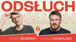 Paweł Ścierski amp Łukasz Kowalski  ODSŁUCH  odc6 [upl. by Klemperer]