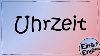 What time is it Die Uhr lesen  einfach erklärt  Einfach Englisch [upl. by Ivers]