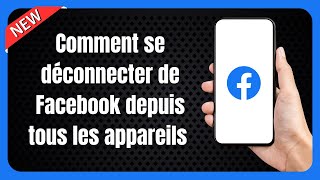 Comment se déconnecter de Facebook depuis tous les appareils iOS et Android [upl. by Laurena68]