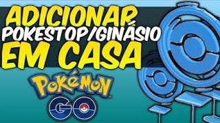 COMO ADICIONAR UM POKESTOP OU GINÁSIO EM SUA CASA OU REGIÃO [upl. by Pack]