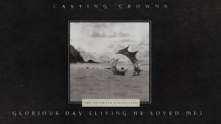 Casting Crowns  Glorious Day Living He Loved Me Official Lyric Video [upl. by Adnoryt167]