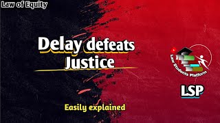 Delay defeats Justice  Case Law  Latin maxims  Law of Equity  LSP Law Students Platform [upl. by Phyllida]