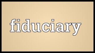 Fiduciary Meaning [upl. by Akerue]