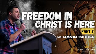 912024 David Torres Freedom in Christ is Here Part 2 [upl. by Campbell]