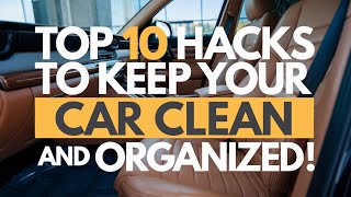 Top 10 Hacks to Keep Your Car Clean and Organized [upl. by Asiulairam]