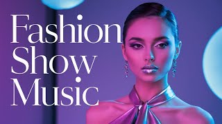 Fashion Show Music 2024  Runway Deep House Catwalk amp Ramp Walk Beats [upl. by Fonseca]