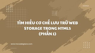 Tìm hiểu cơ chế lưu trữ Web Storage trong HTML5 Phần 1 [upl. by Ahsemot]