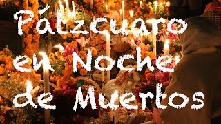 Pátzcuaro en Noche de Muertos Michoacán  El Andariego [upl. by Nyladgam]