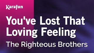 Youve Lost That Lovin Feelin  The Righteous Brothers  Karaoke Version  KaraFun [upl. by Etteve]