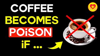 Coffee Becomes Poison if You Do These 10 Fatal Actions Risks Dangers Mistakes [upl. by Zavala]