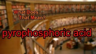 What does pyrophosphoric acid mean [upl. by Rosaleen803]